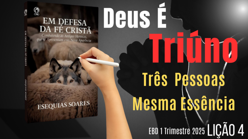 Lição 4 – Deus É Triúno – 1 Trimestre 2025