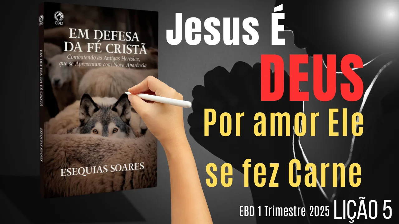 Lição 5 – Jesus É Deus – 1 Trimestre 2025