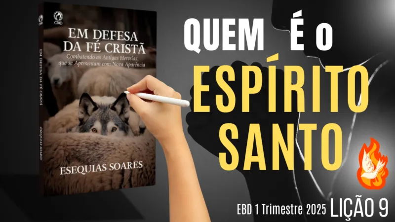 Lição 9: Quem É o Espírito Santo – 1 Trimestre 2025