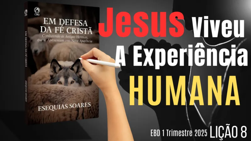 Lição 8: Jesus Viveu a Experiência Humana – 1 Trimestre 2025
