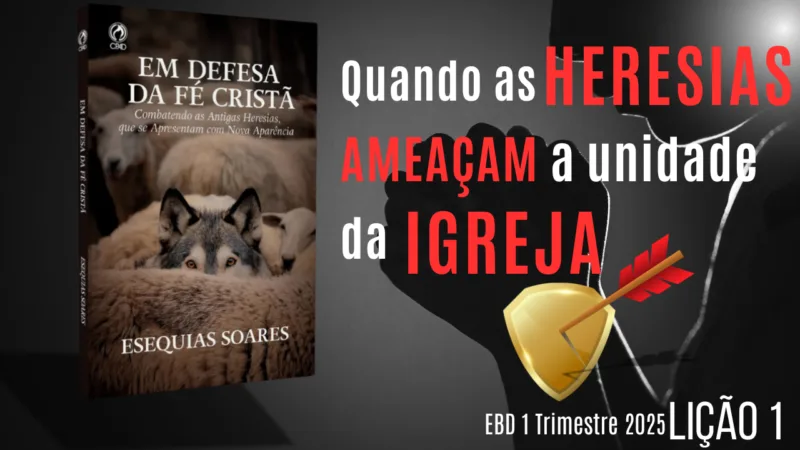 Lição 1: Quando as heresias ameaçam a unidade da Igreja