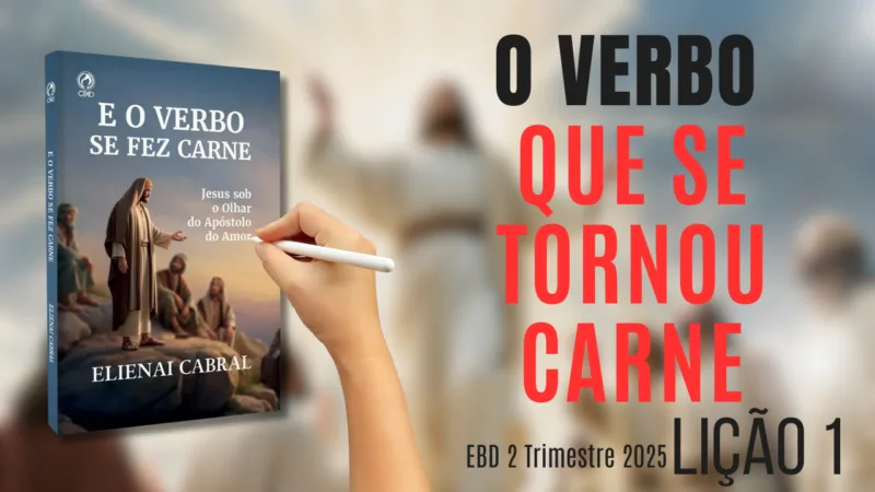 Lição 01- O Verbo que se tornou em carne | 2° Trimestre de 2025