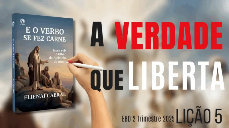 Lição 05: A Verdade Que Liberta | 2° Trimestre de 2025