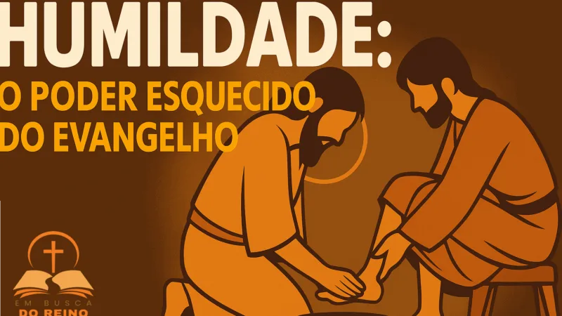 Humildade: O Poder Esquecido do Evangelho