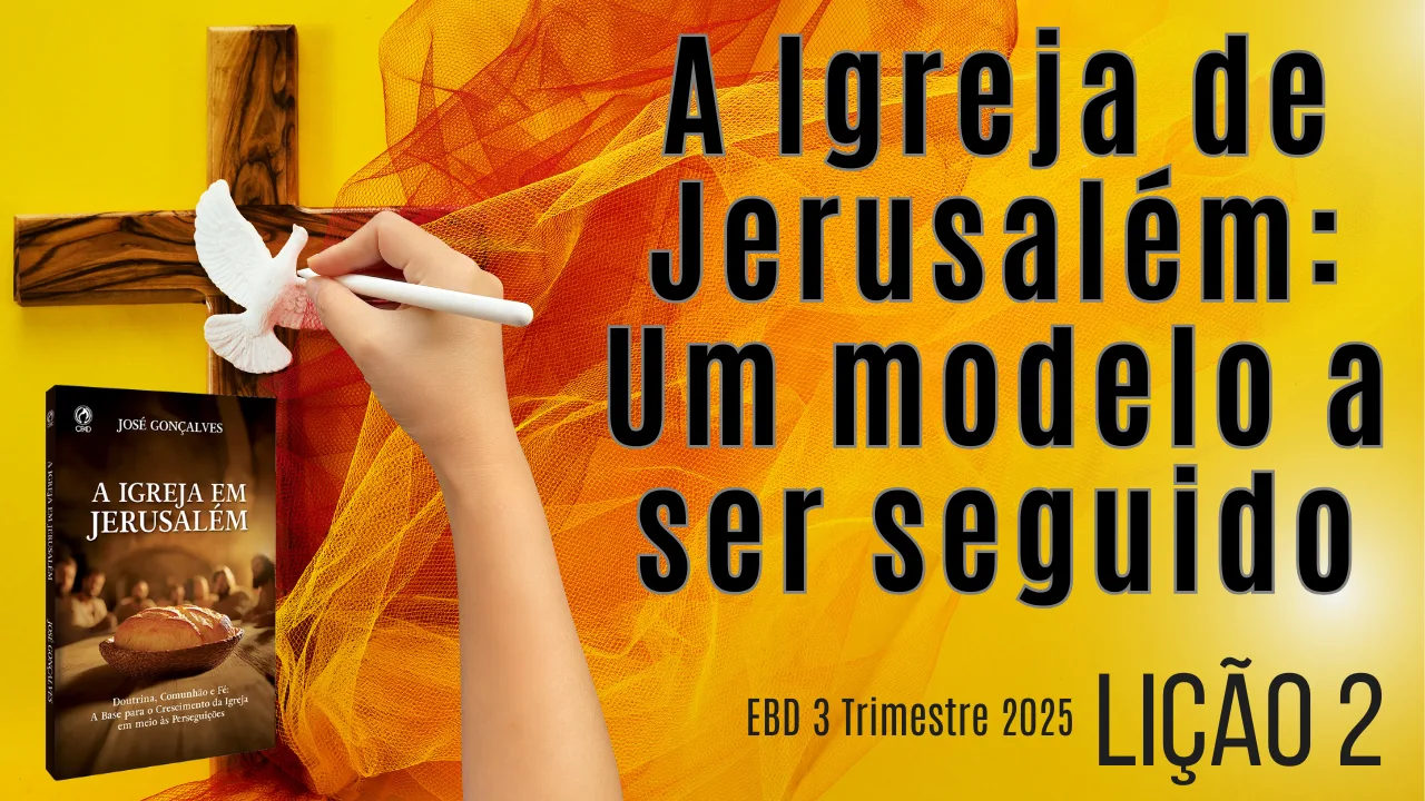 Lição 02: A Igreja de Jerusalém: Um Modelo a Ser Seguido – 3º Trimestre 2025