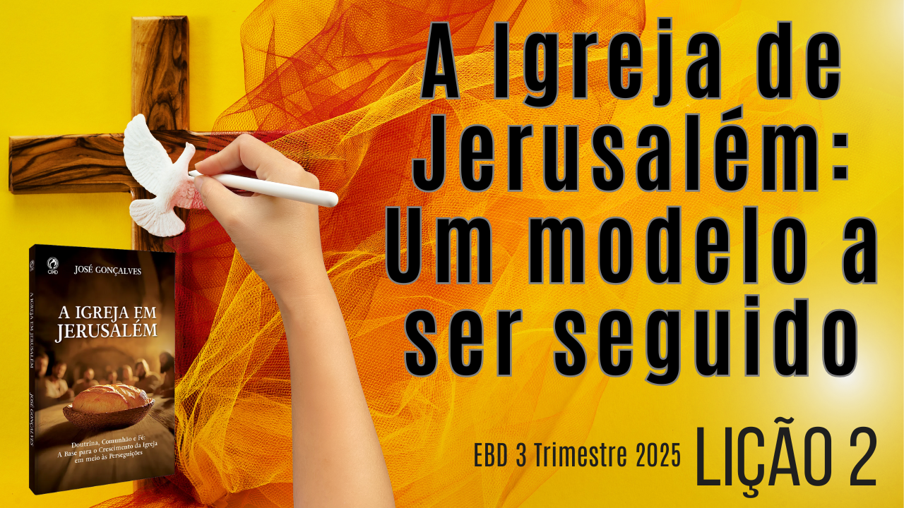 Lição 02: A Igreja de Jerusalém: Um Modelo a Ser Seguido – 3º Trimestre ...