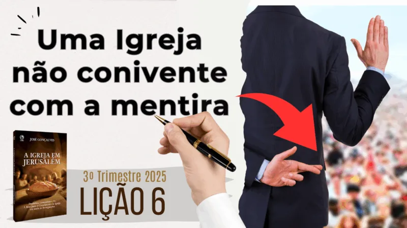 Lição 06: Uma Igreja não conivente com a mentira – 3º Trimestre 2025