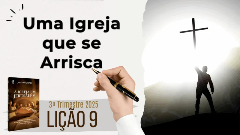 Lição 09: Uma Igreja que se arrisca – 3º Trimestre 2025