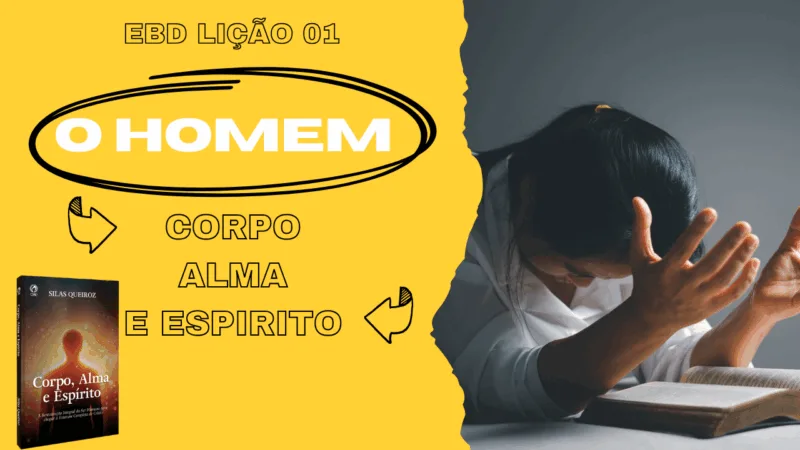 Lição 01: O Homem – Corpo, alma e espirito