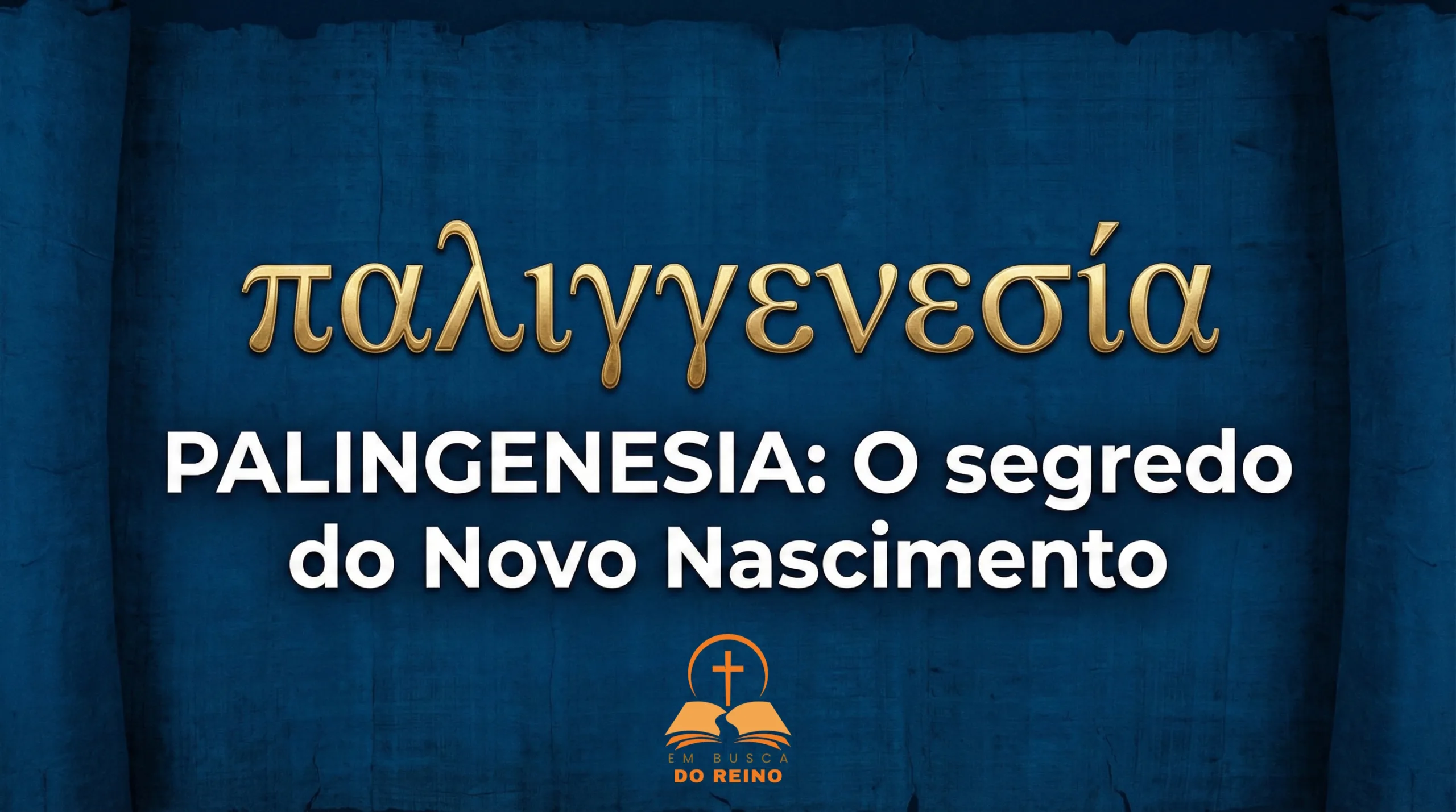 O que o termo grego Palingenesia revela sobre o Novo Nascimento