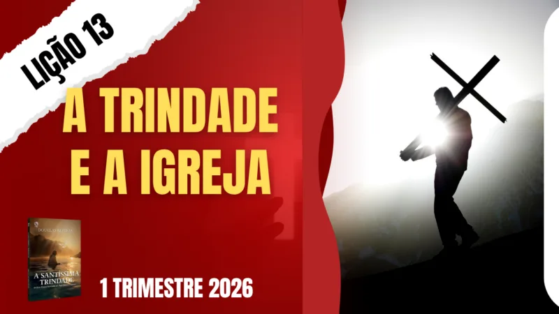 Lição 13: A Trindade Santa e a Igreja de Cristo