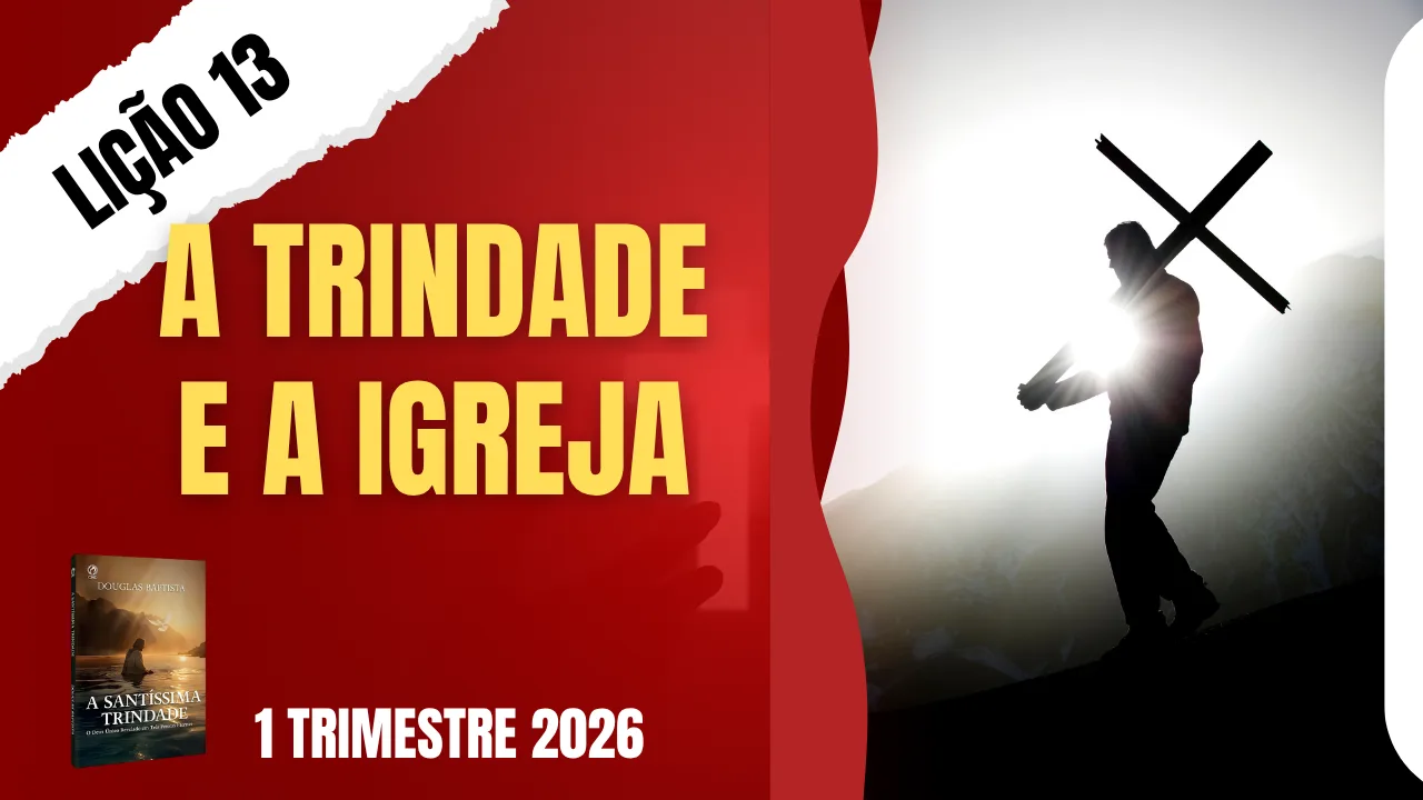Lição 13: A Trindade Santa e a Igreja de Cristo