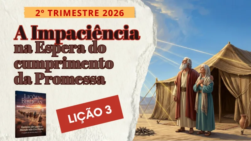 Lição 03: A Impaciência na Espera do cumprimento da Promessa