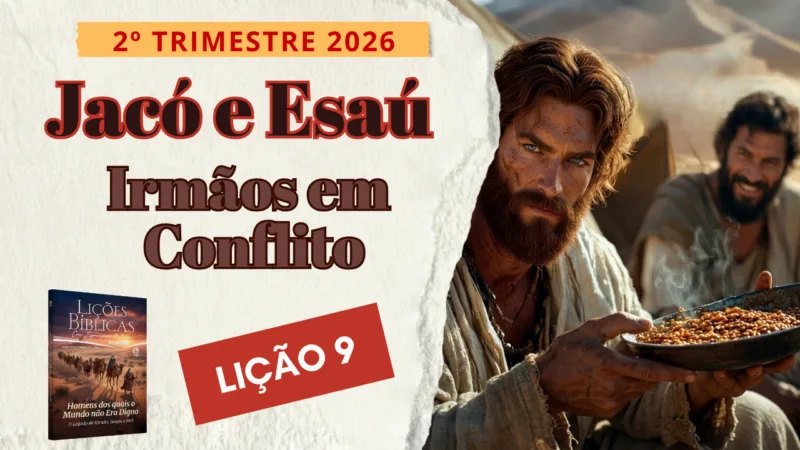 Lição 09: Jacó e Esaú – irmãos em Conflito