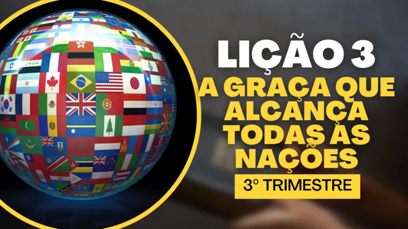 Lição 03: A Graça que alcança todas as Nações