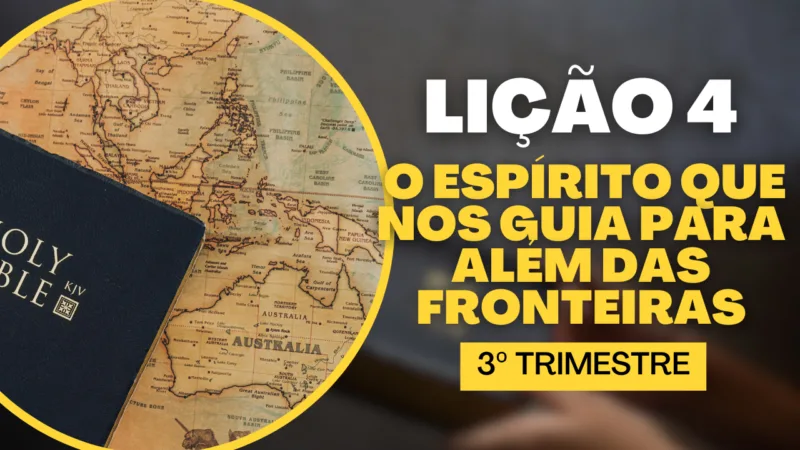 Lição 4: O Espírito Que Nos Guia Para Além das Fronteiras | Subsídio EBD