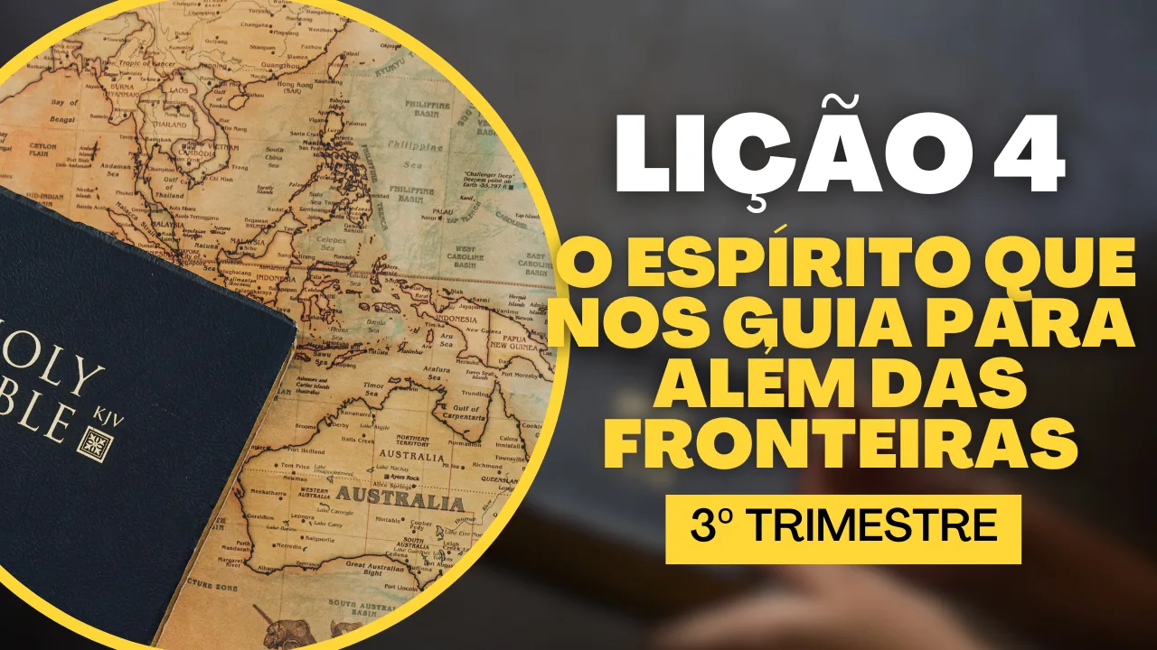 Lição 4: O Espírito Que Nos Guia Para Além das Fronteiras | Subsídio EBD