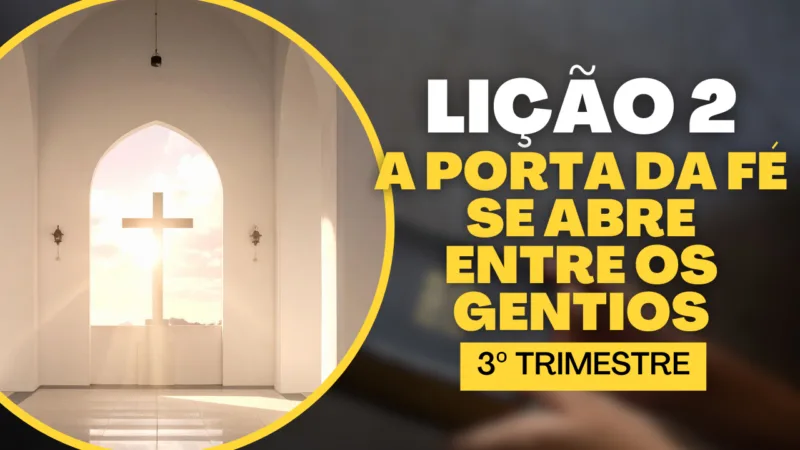 Lição 02: A Porta da Fé se Abre entre os Gentios
